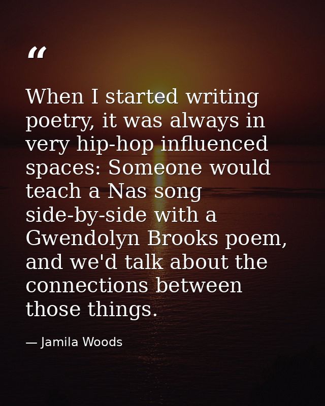 When I started writing poetry, it was always in very hip-hop influenced spaces: Someone would teach a Nas song side-by-s — Jamila Woods