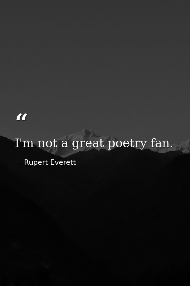 I'm not a great poetry fan. — Rupert Everett