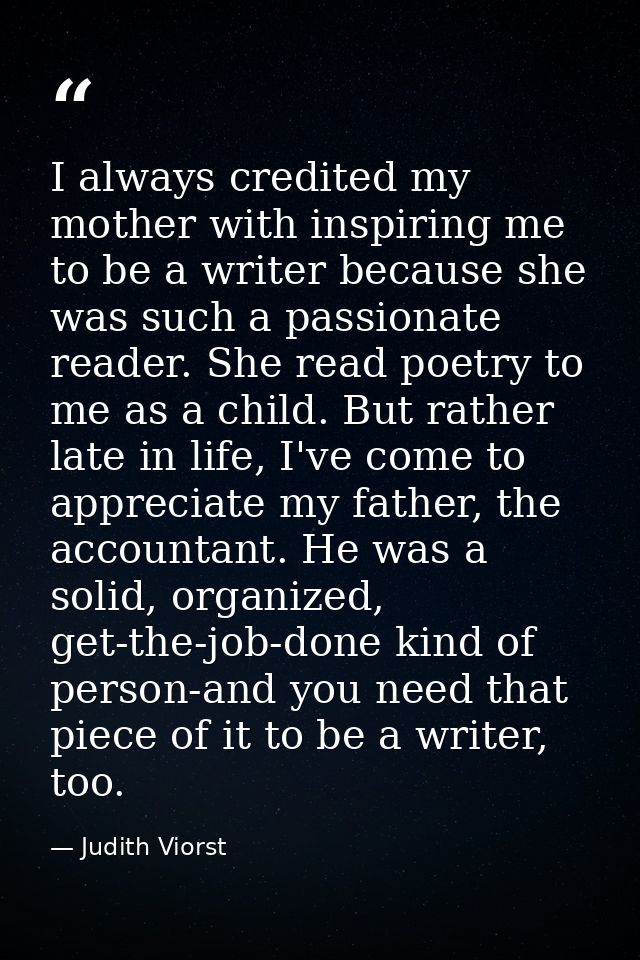 I always credited my mother with inspiring me to be a writer because she was such a passionate reader. She read poetry t — Judith Viorst