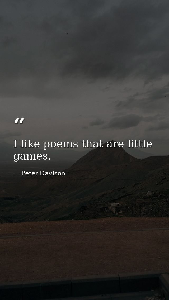 I like poems that are little games. — Peter Davison