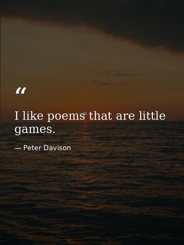 I like poems that are little games. — Peter Davison