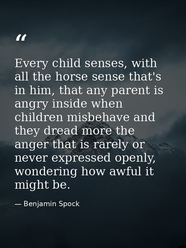 Every child senses, with all the horse sense that's in him, that any parent is angry inside when children misbehave and  — Benjamin Spock