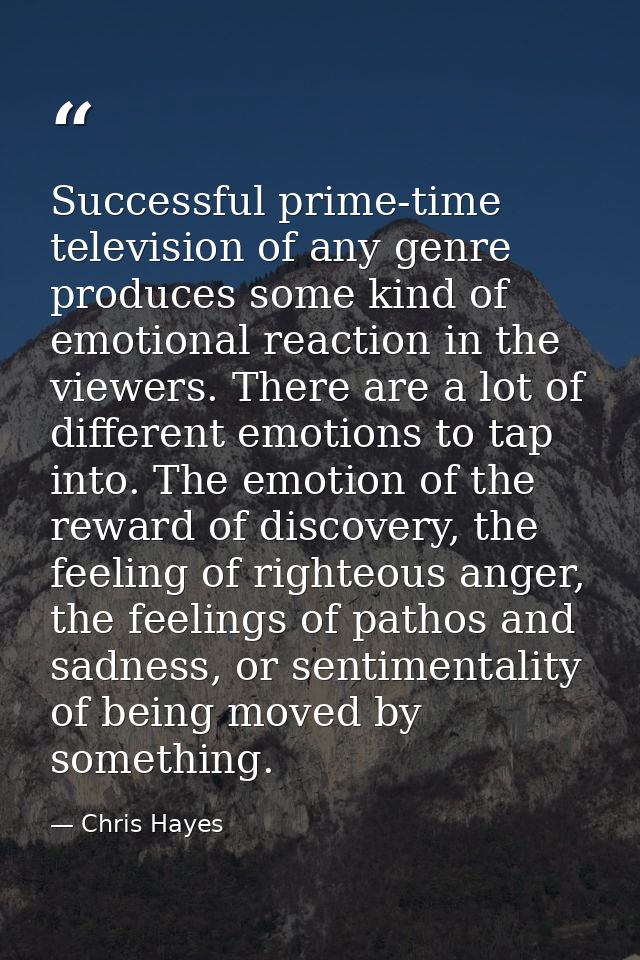 Successful prime-time television of any genre produces some kind of emotional reaction in the viewers. There are a lot o — Chris Hayes