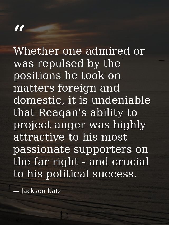 Whether one admired or was repulsed by the positions he took on matters foreign and domestic, it is undeniable that Reag — Jackson Katz