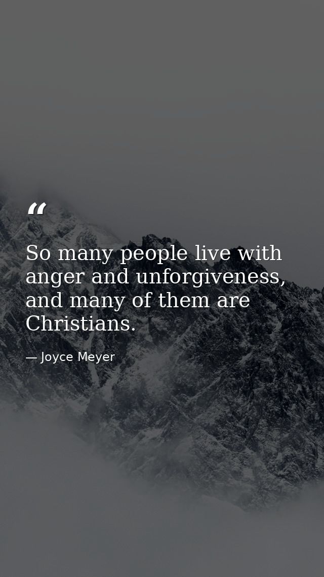 So many people live with anger and unforgiveness, and many of them are Christians. — Joyce Meyer