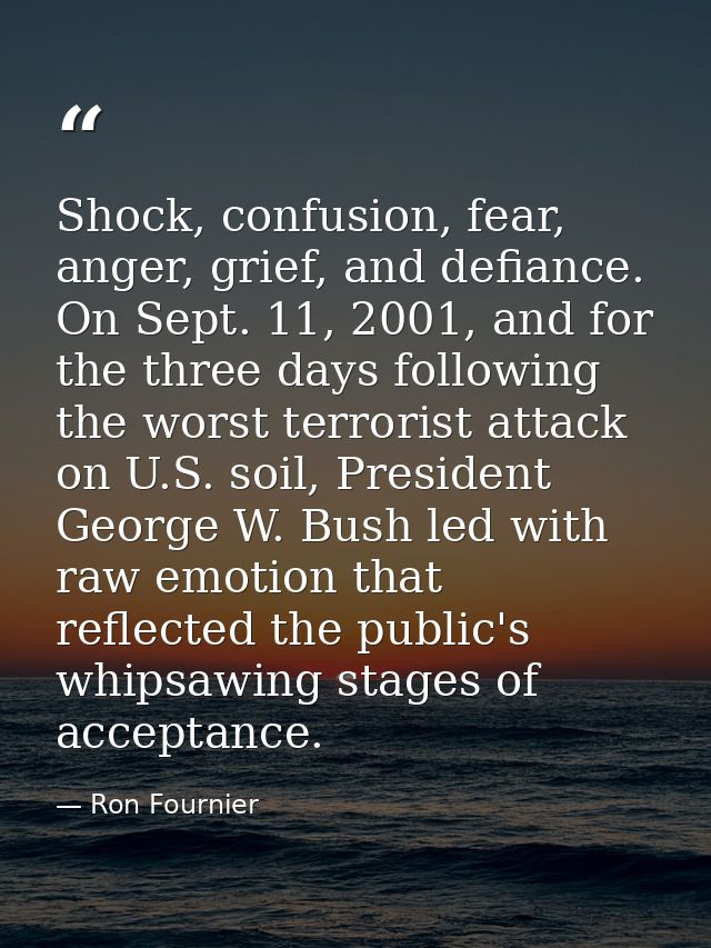 Shock, confusion, fear, anger, grief, and defiance. On Sept. 11, 2001, and for the three days following the worst terror — Ron Fournier