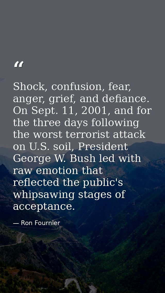 Shock, confusion, fear, anger, grief, and defiance. On Sept. 11, 2001, and for the three days following the worst terror — Ron Fournier