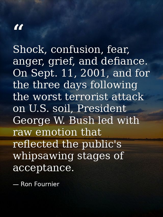 Shock, confusion, fear, anger, grief, and defiance. On Sept. 11, 2001, and for the three days following the worst terror — Ron Fournier