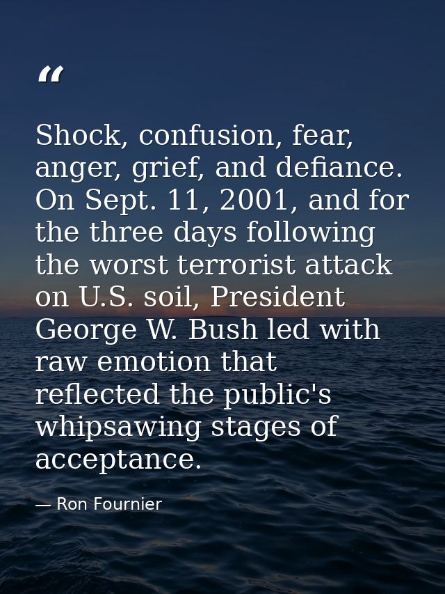 Shock, confusion, fear, anger, grief, and defiance. On Sept. 11, 2001, and for the three days following the worst terror — Ron Fournier