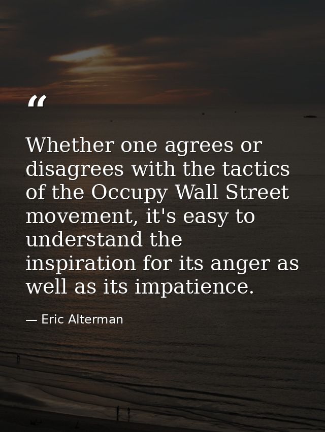 Whether one agrees or disagrees with the tactics of the Occupy Wall Street movement, it's easy to understand the inspira — Eric Alterman