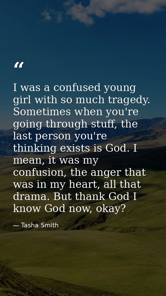 I was a confused young girl with so much tragedy. Sometimes when you're going through stuff, the last person you're thin — Tasha Smith