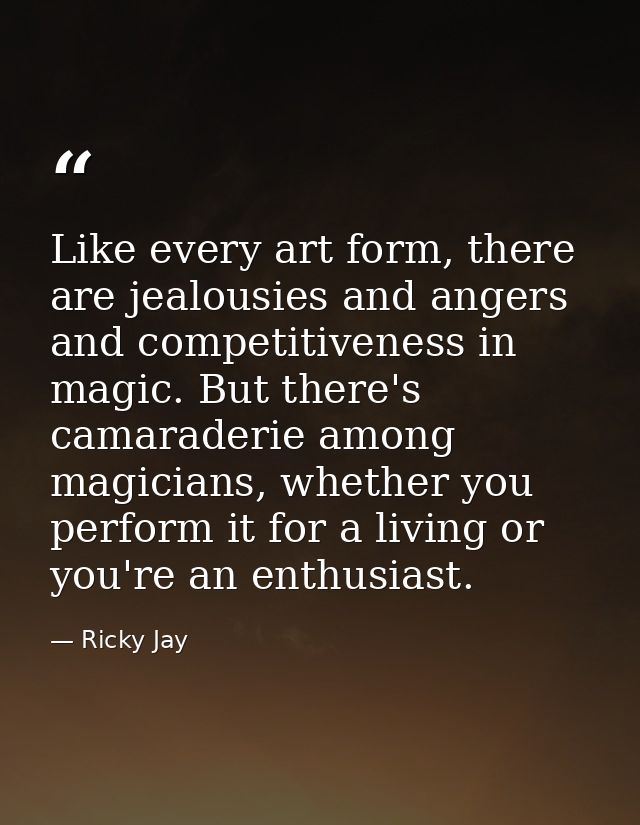 Like every art form, there are jealousies and angers and competitiveness in magic. But there's camaraderie among magicia — Ricky Jay