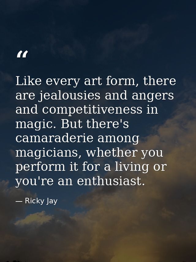 Like every art form, there are jealousies and angers and competitiveness in magic. But there's camaraderie among magicia — Ricky Jay