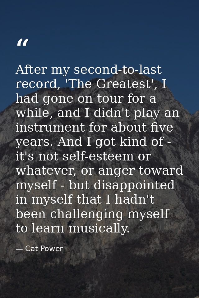 After my second-to-last record, 'The Greatest', I had gone on tour for a while, and I didn't play an instrument for abou — Cat Power
