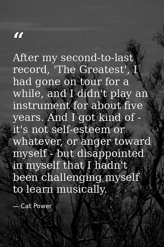 After my second-to-last record, 'The Greatest', I had gone on tour for a while, and I didn't play an instrument for abou — Cat Power