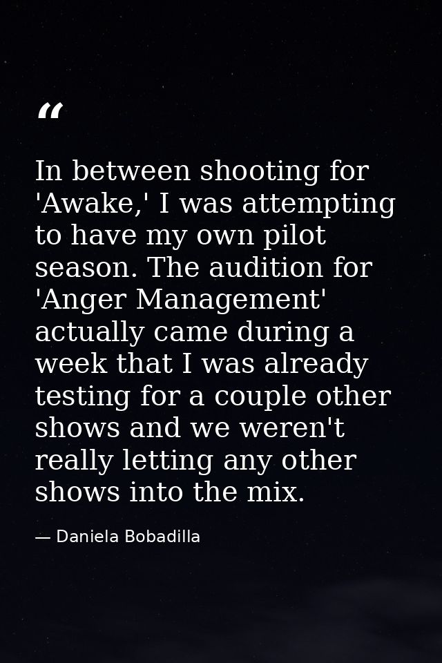 In between shooting for 'Awake,' I was attempting to have my own pilot season. The audition for 'Anger Management' actua — Daniela Bobadilla