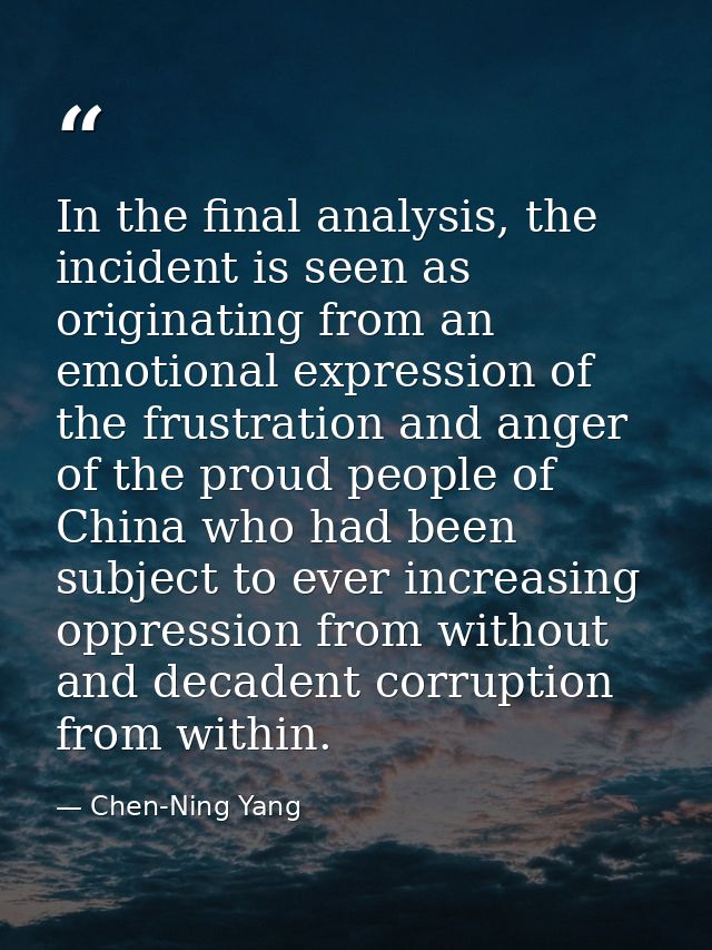 In the final analysis, the incident is seen as originating from an emotional expression of the frustration and anger of  — Chen-Ning Yang