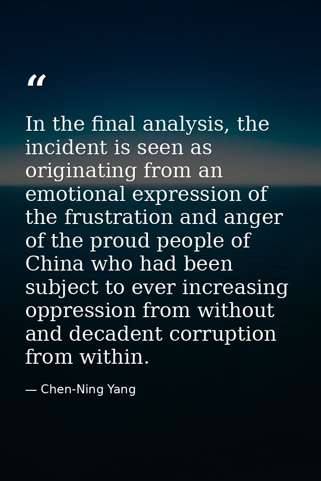 In the final analysis, the incident is seen as originating from an emotional expression of the frustration and anger of  — Chen-Ning Yang