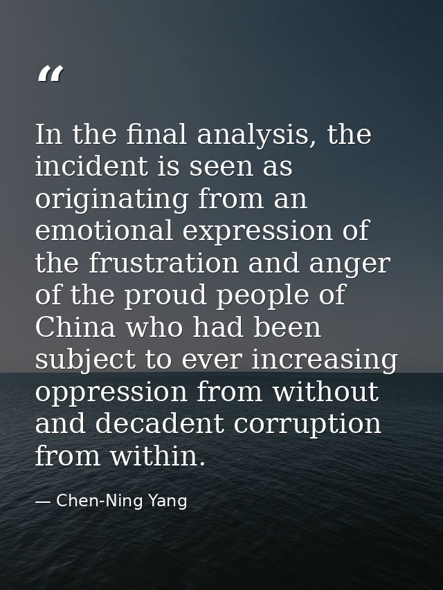 In the final analysis, the incident is seen as originating from an emotional expression of the frustration and anger of  — Chen-Ning Yang