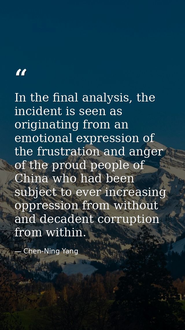 In the final analysis, the incident is seen as originating from an emotional expression of the frustration and anger of  — Chen-Ning Yang