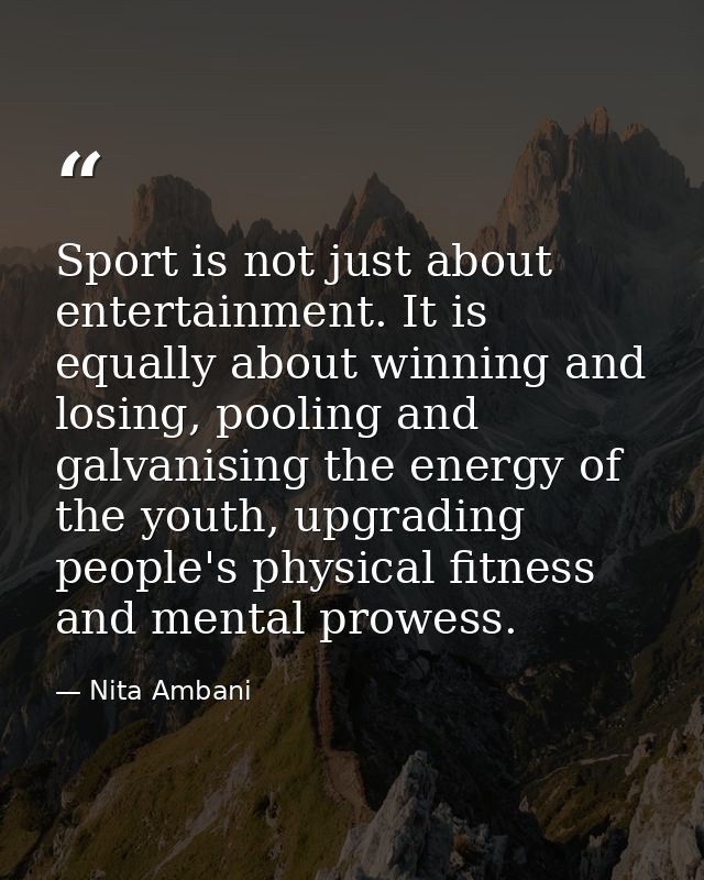 Sport is not just about entertainment. It is equally about winning and losing, pooling and galvanising the energy of the — Nita Ambani