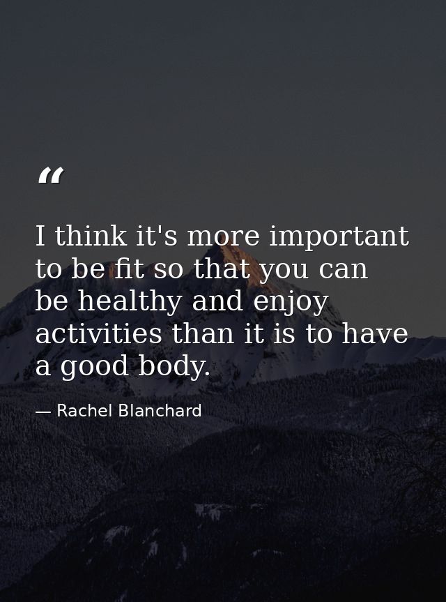 I think it's more important to be fit so that you can be healthy and enjoy activities than it is to have a good body. — Rachel Blanchard