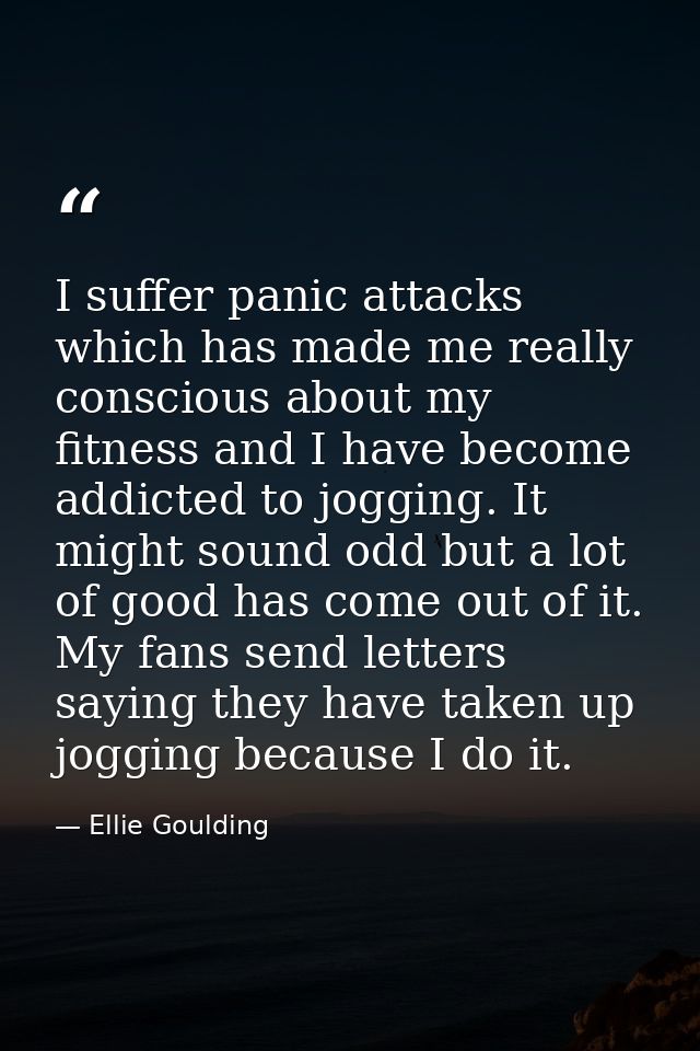 I suffer panic attacks which has made me really conscious about my fitness and I have become addicted to jogging. It mig — Ellie Goulding