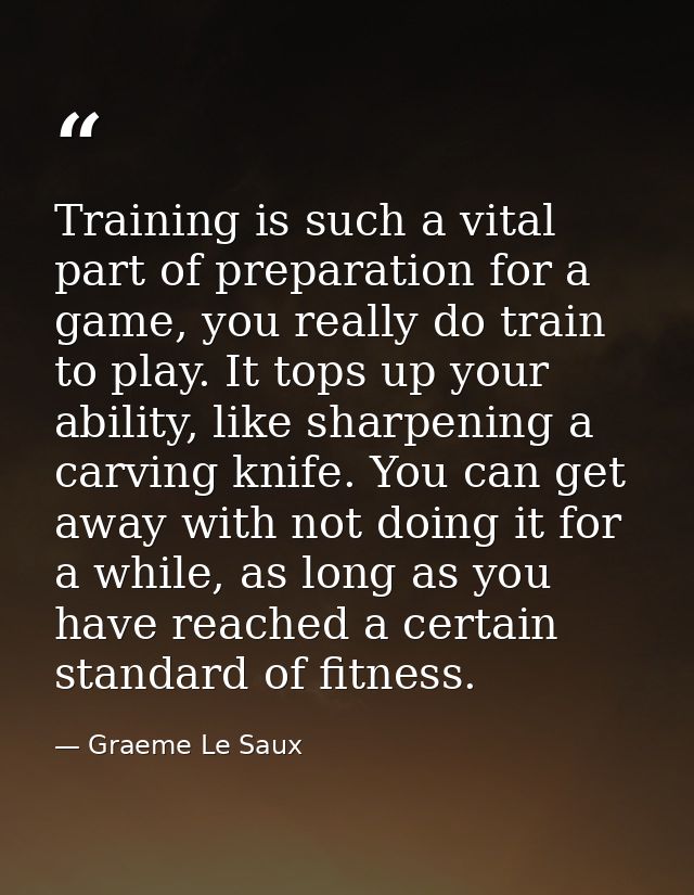 Training is such a vital part of preparation for a game, you really do train to play. It tops up your ability, like shar — Graeme Le Saux