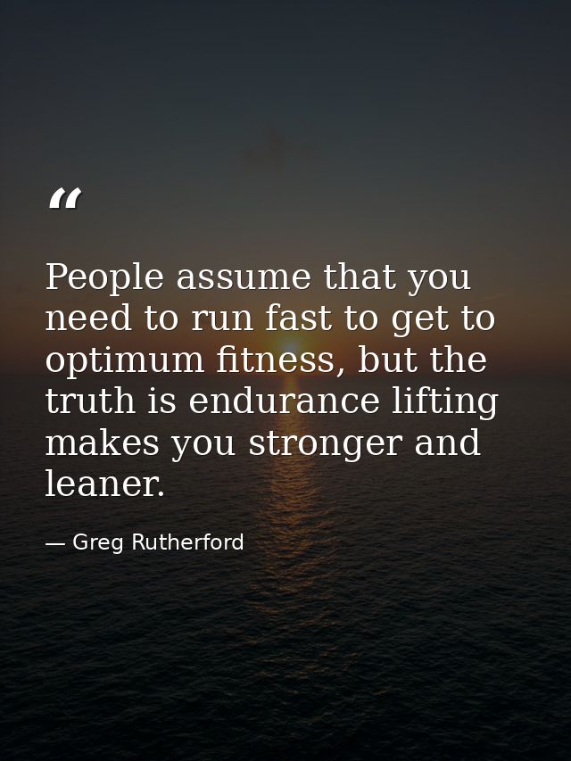 People assume that you need to run fast to get to optimum fitness, but the truth is endurance lifting makes you stronger — Greg Rutherford