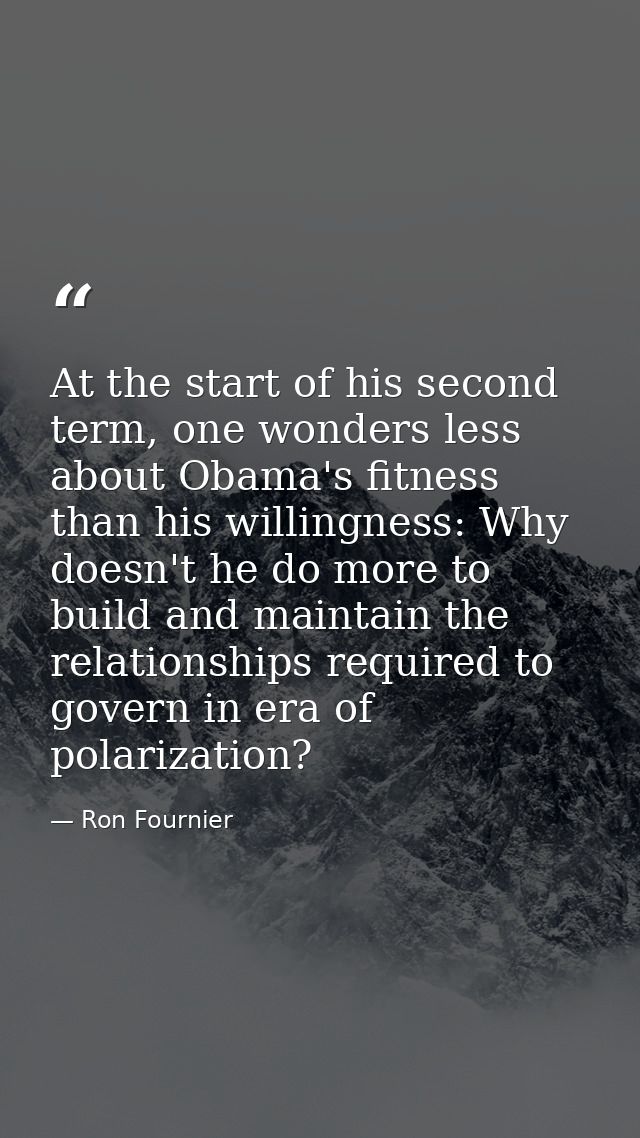At the start of his second term, one wonders less about Obama's fitness than his willingness: Why doesn't he do more to  — Ron Fournier