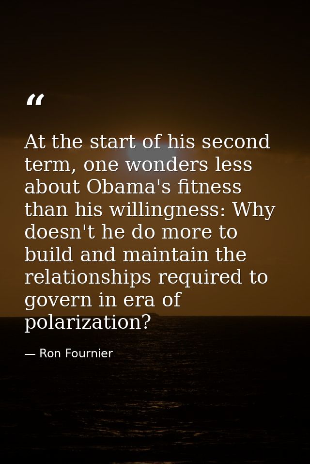 At the start of his second term, one wonders less about Obama's fitness than his willingness: Why doesn't he do more to  — Ron Fournier