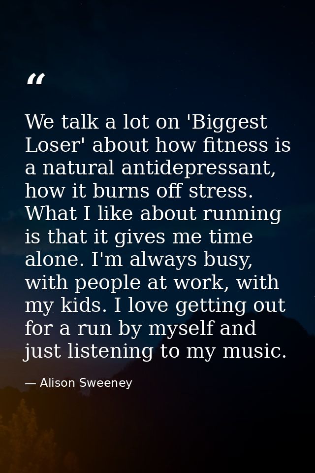 We talk a lot on 'Biggest Loser' about how fitness is a natural antidepressant, how it burns off stress. What I like abo — Alison Sweeney
