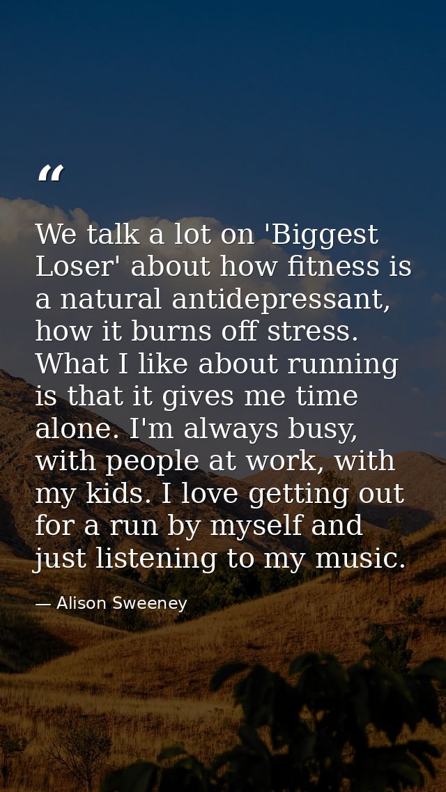 We talk a lot on 'Biggest Loser' about how fitness is a natural antidepressant, how it burns off stress. What I like abo — Alison Sweeney