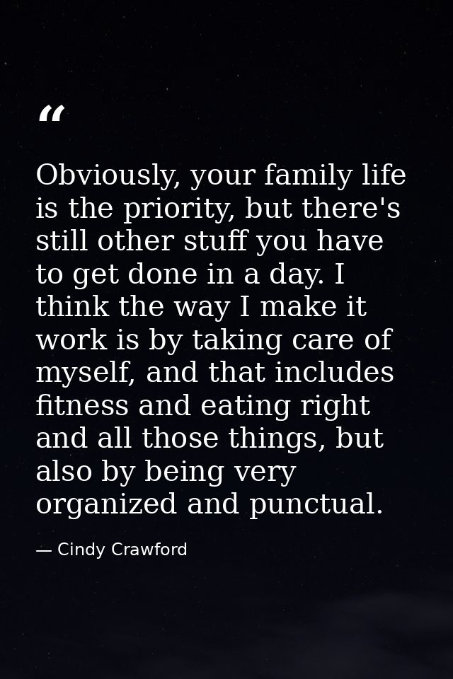 Obviously, your family life is the priority, but there's still other stuff you have to get done in a day. I think the wa — Cindy Crawford