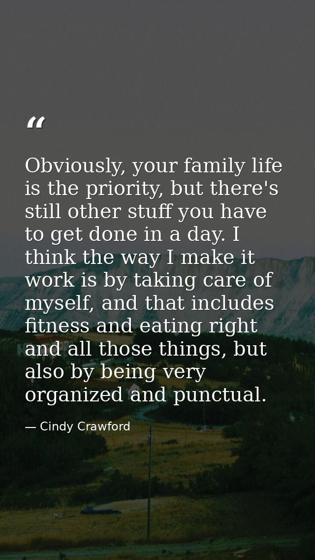 Obviously, your family life is the priority, but there's still other stuff you have to get done in a day. I think the wa — Cindy Crawford