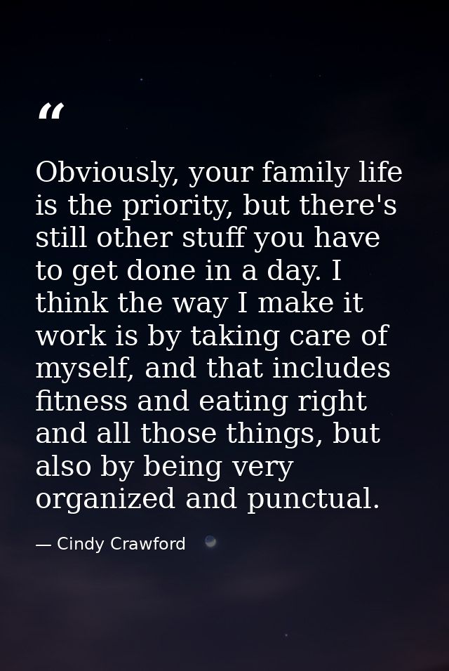 Obviously, your family life is the priority, but there's still other stuff you have to get done in a day. I think the wa — Cindy Crawford