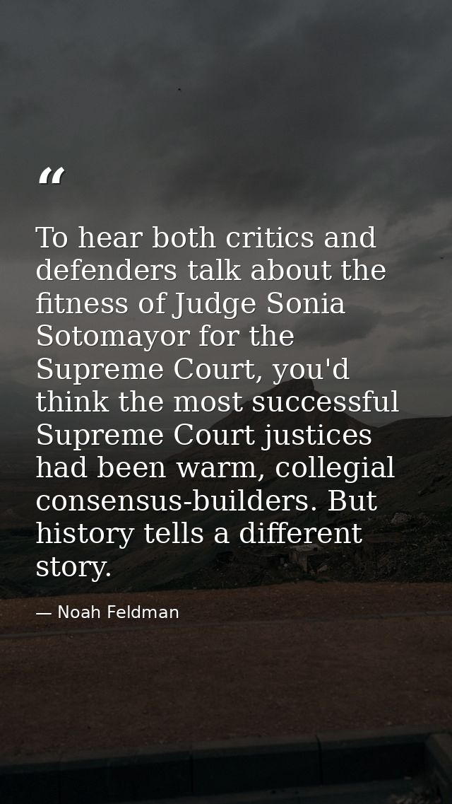 To hear both critics and defenders talk about the fitness of Judge Sonia Sotomayor for the Supreme Court, you'd think th — Noah Feldman