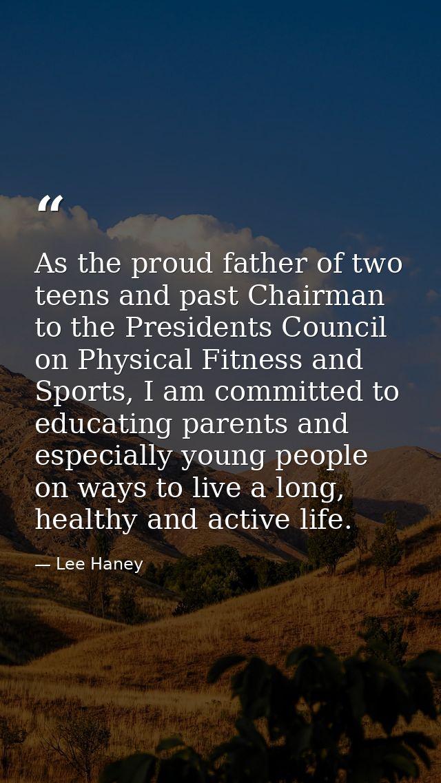 As the proud father of two teens and past Chairman to the Presidents Council on Physical Fitness and Sports, I am commit — Lee Haney