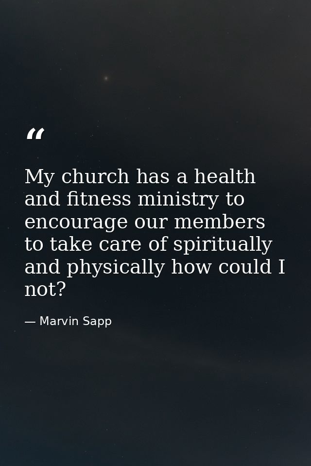 My church has a health and fitness ministry to encourage our members to take care of spiritually and physically how coul — Marvin Sapp