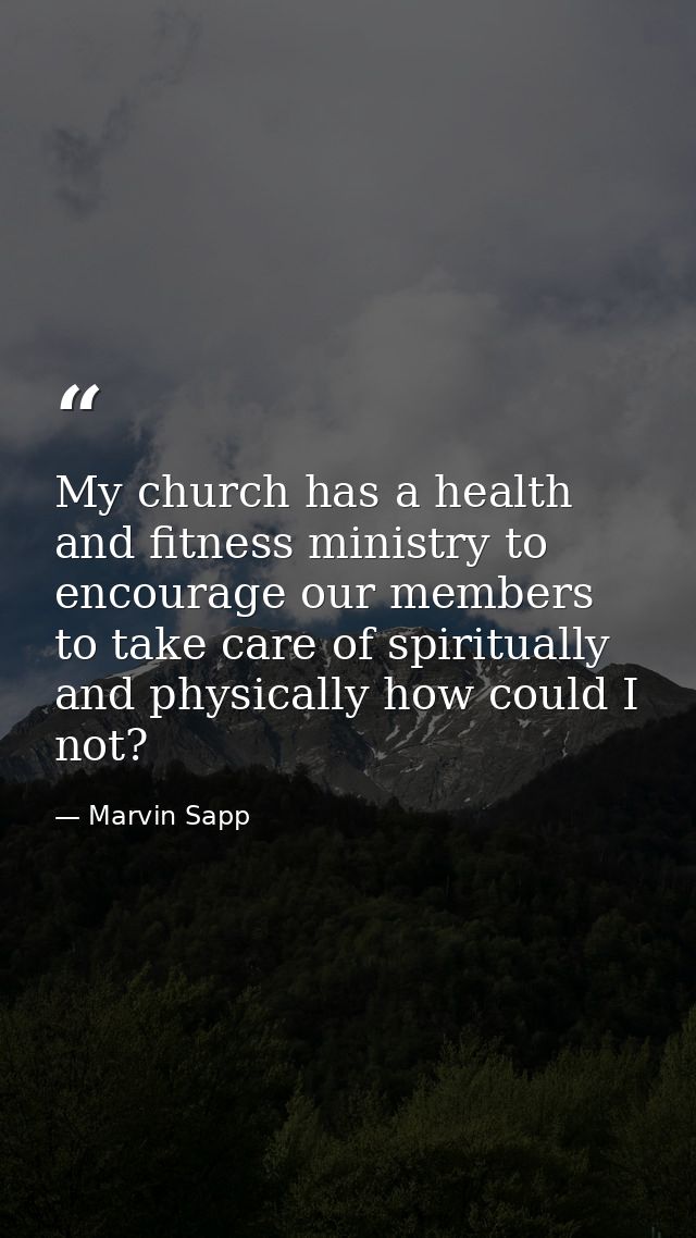 My church has a health and fitness ministry to encourage our members to take care of spiritually and physically how coul — Marvin Sapp