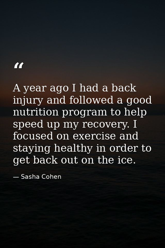A year ago I had a back injury and followed a good nutrition program to help speed up my recovery. I focused on exercise — Sasha Cohen