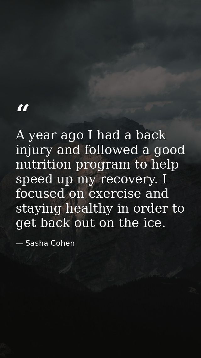 A year ago I had a back injury and followed a good nutrition program to help speed up my recovery. I focused on exercise — Sasha Cohen