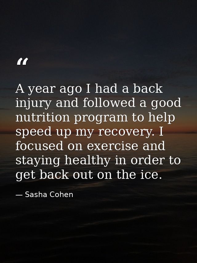 A year ago I had a back injury and followed a good nutrition program to help speed up my recovery. I focused on exercise — Sasha Cohen