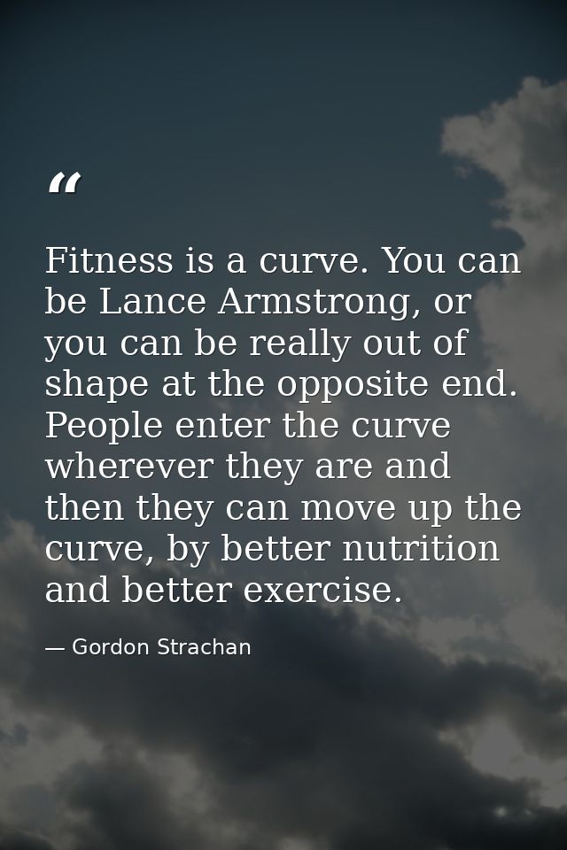 Fitness is a curve. You can be Lance Armstrong, or you can be really out of shape at the opposite end. People enter the  — Gordon Strachan