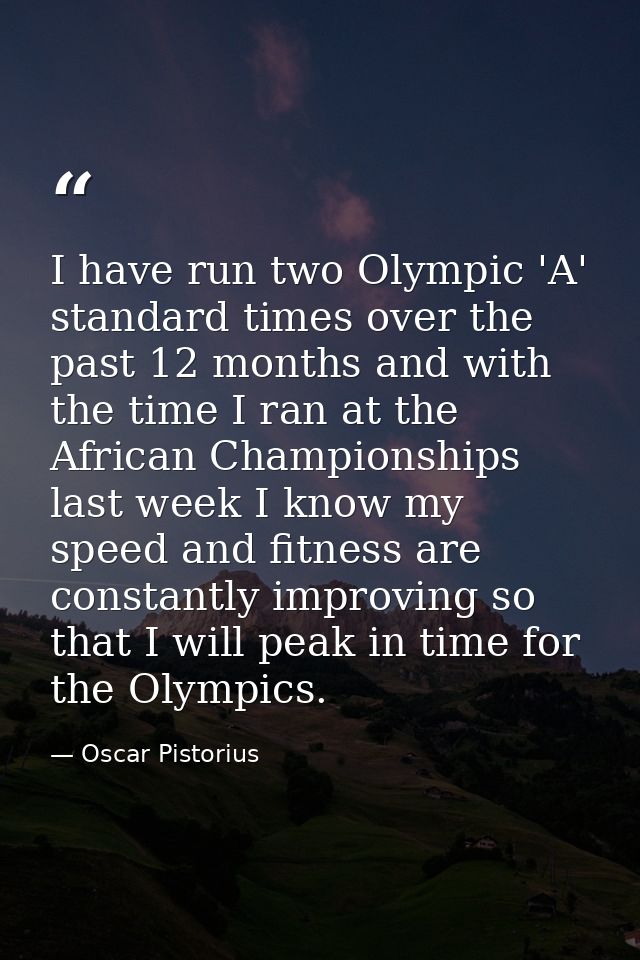I have run two Olympic 'A' standard times over the past 12 months and with the time I ran at the African Championships l — Oscar Pistorius