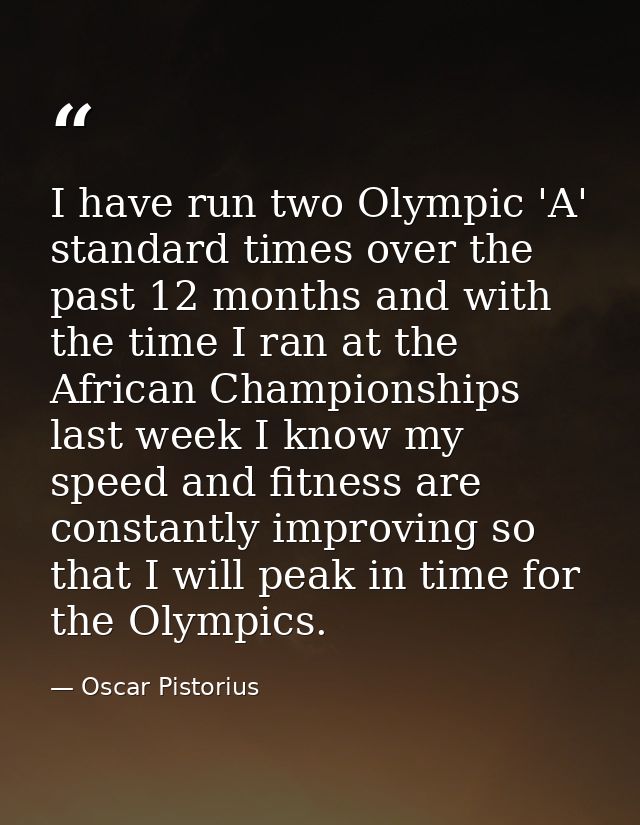 I have run two Olympic 'A' standard times over the past 12 months and with the time I ran at the African Championships l — Oscar Pistorius