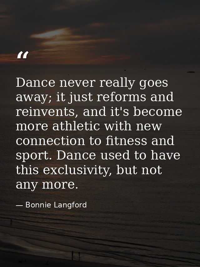Dance never really goes away; it just reforms and reinvents, and it's become more athletic with new connection to fitnes — Bonnie Langford