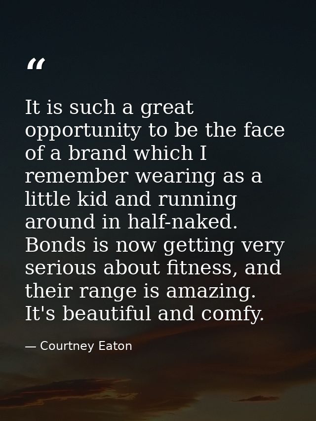 It is such a great opportunity to be the face of a brand which I remember wearing as a little kid and running around in  — Courtney Eaton