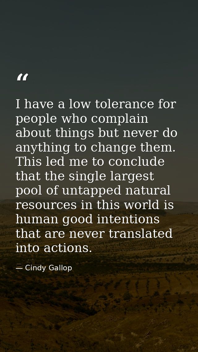 I have a low tolerance for people who complain about things but never do anything to change them. This led me to conclud — Cindy Gallop