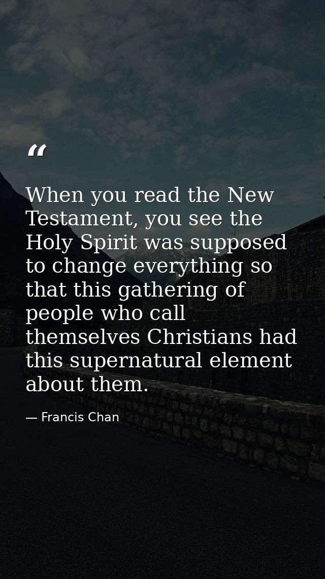 When you read the New Testament, you see the Holy Spirit was supposed to change everything so that this gathering of peo — Francis Chan